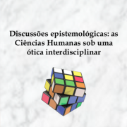 Discussões epistemológicas: as Ciências Humanas sob uma ótica interdisciplinar